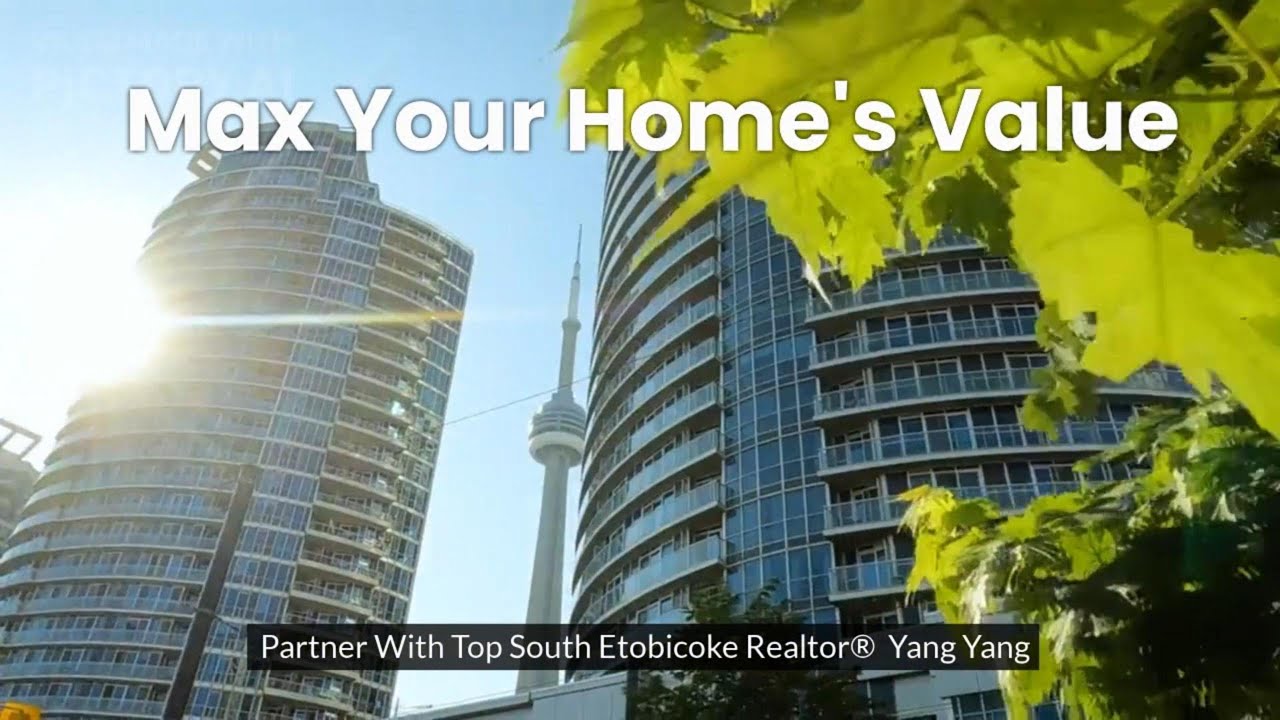 Max your South Etobicoke's Home Value with Yang