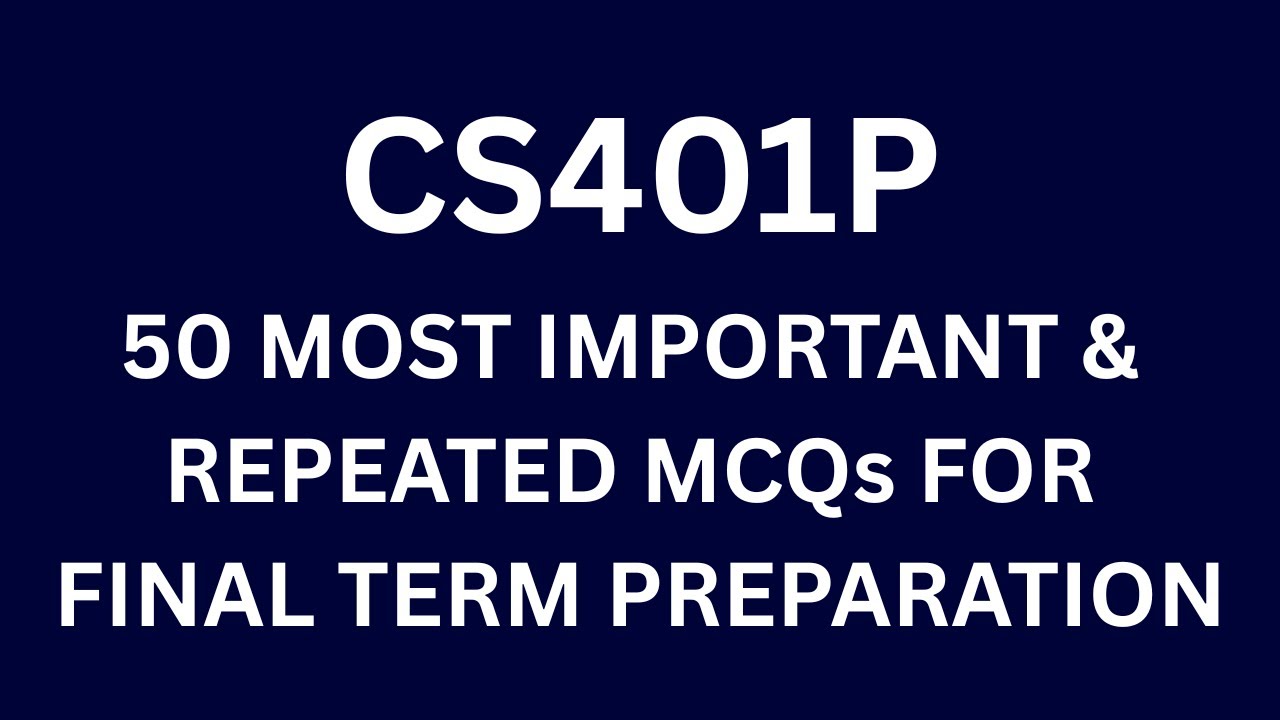 CS401p Final Term MCQs File | 50 Most Important & Repeated MCQs For Final Term Preparation | VU