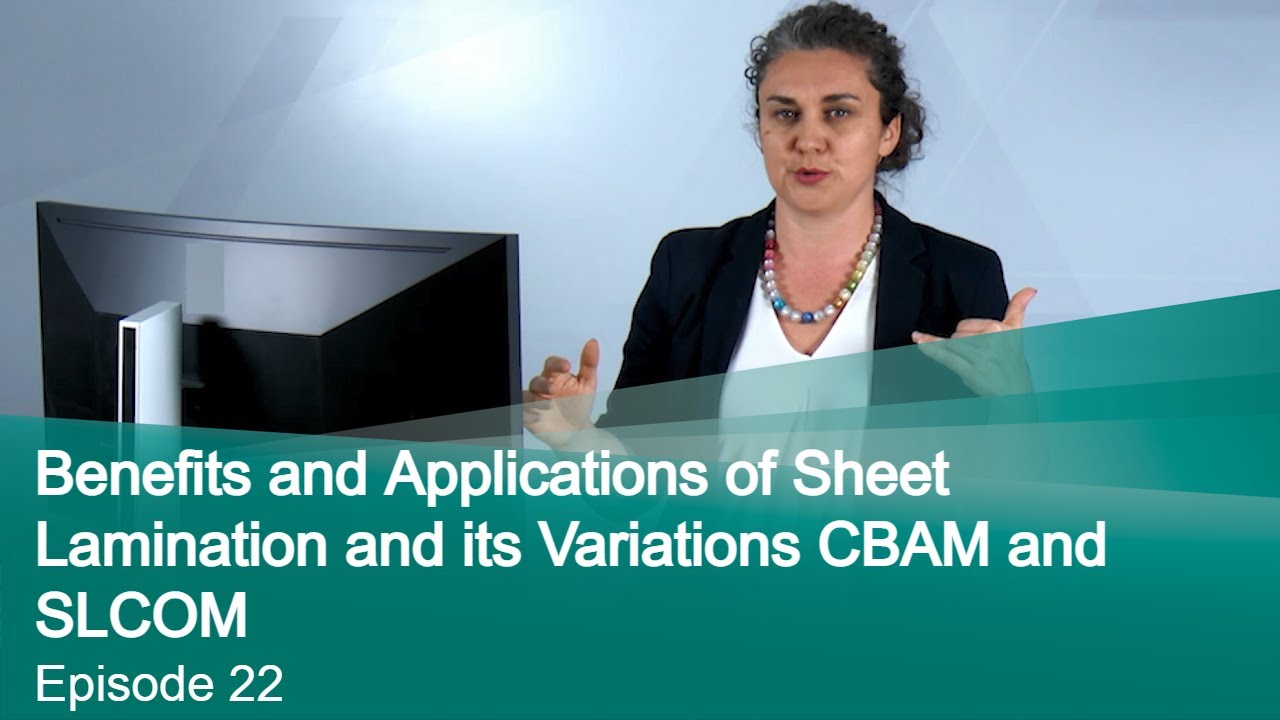 Episode 24: Benefits and Applications of Sheet Lamination and its Variations CBAM and SLCOM