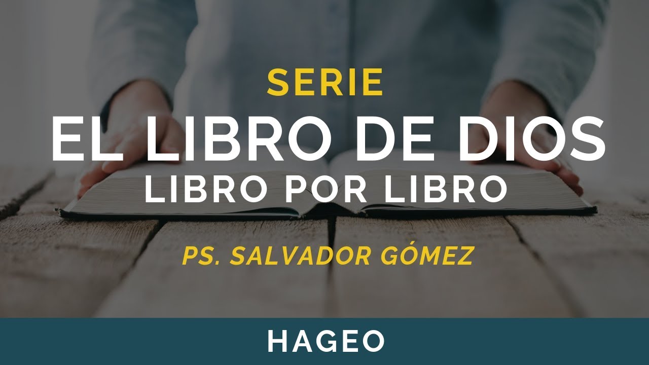 El Libro de Dios: Libro por Libro | HAGEO | Ps. Salvador Gómez