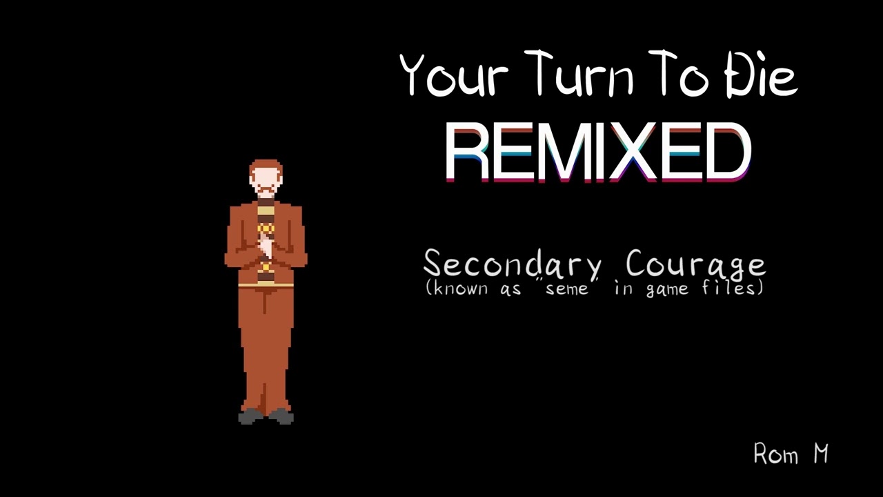 Your Turn To Die: Remixed - Secondary Courage (seme)