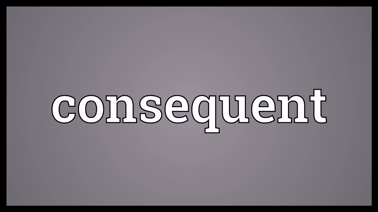 Consequent Meaning