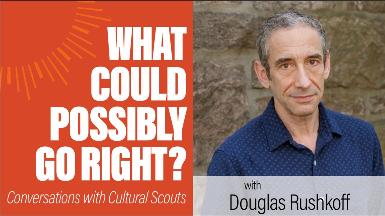 Douglas Rushkoff (Aug 2023) | What Could Possibly Go Right?