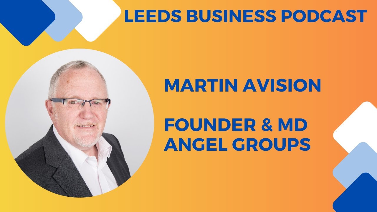 All you need to know Angel Investment & Angel Investing with Martin Avison of Angel Groups