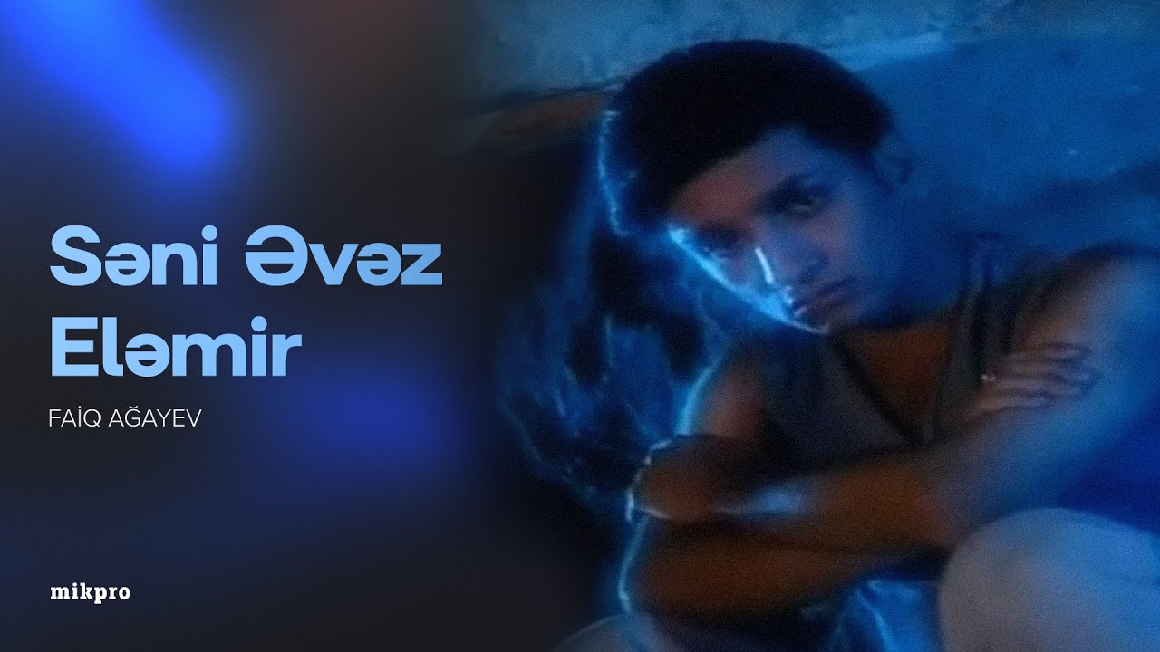 Faiq Ağayev &ndash; Səni Əvəz Eləmir (Rəsmi Musiqi Videosu)