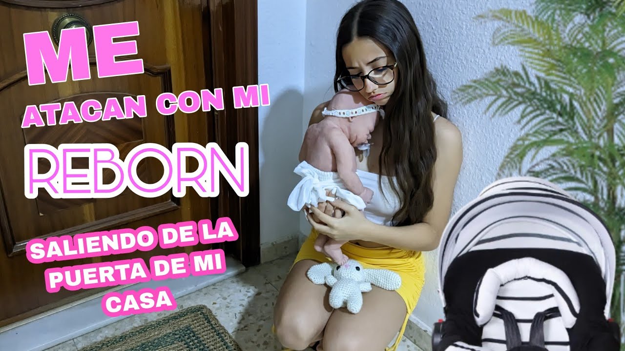 Me atacan con mi reborn, saliendo de la puerta de mi casa😓(ESTO NO SE PUEDE PERMITIR)
