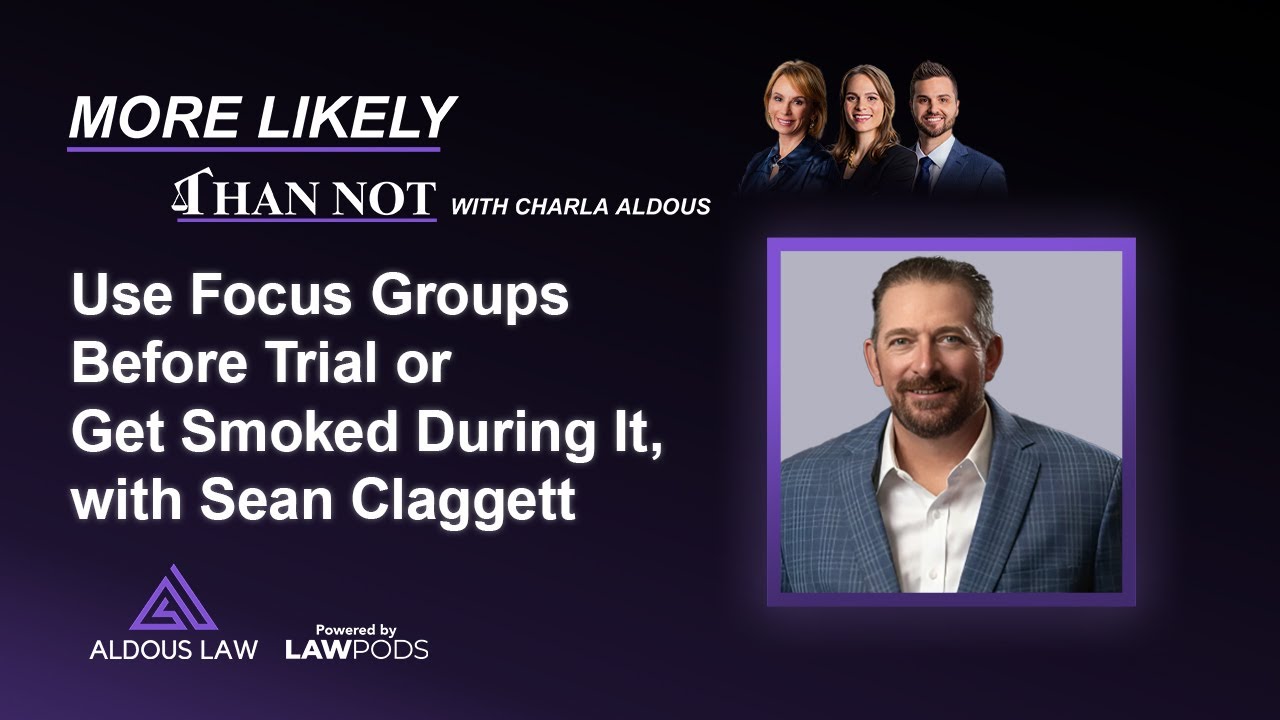 Use Focus Groups Before Trial or Get Smoked During It, with Sean Claggett