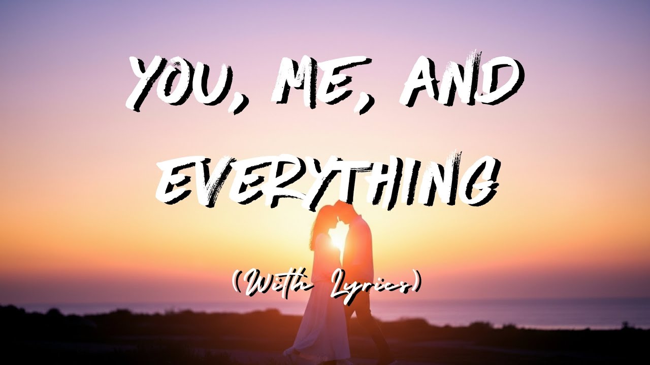 You, Me, and Everything: Romantic Calm Love Song With Lyrics