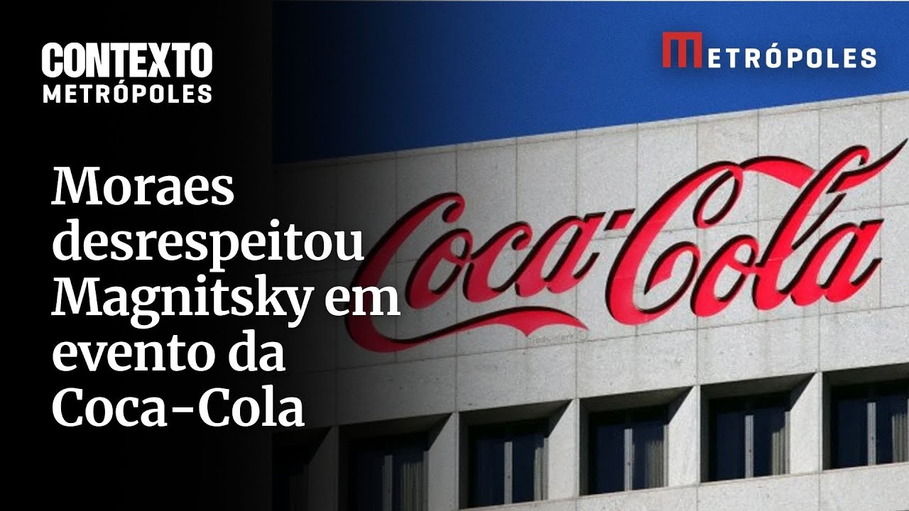 Moraes desrespeita Magnitsky; Coca-Cola diz não saber que ministro palestraria em evento