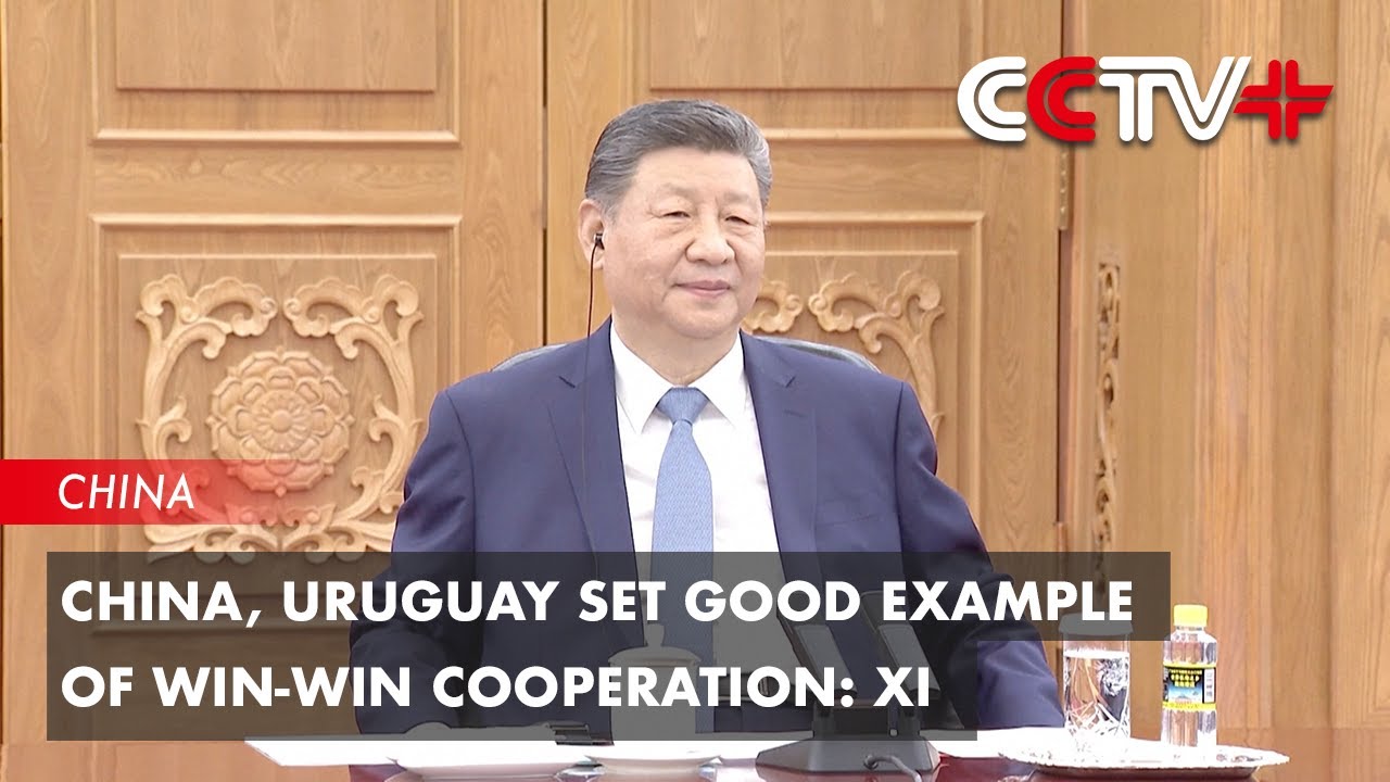 China, Uruguay Set Good Example of Win-Win Cooperation: Xi