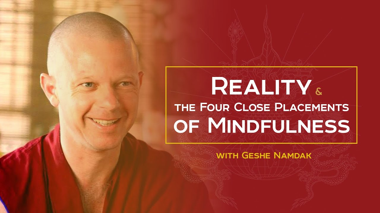 Geshe Namdak: Reality and the Four Close Placements of Mindfulness ​(Day 1/2)