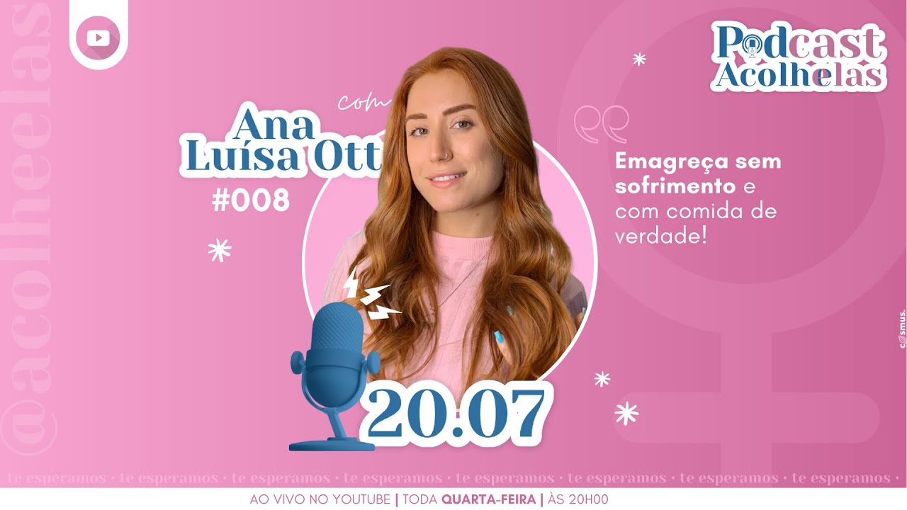 Emagre&ccedil;a sem sofrimento e com comida de verdade - Ana Lu&iacute;sa Ott | Podcast Acolhe Elas #008