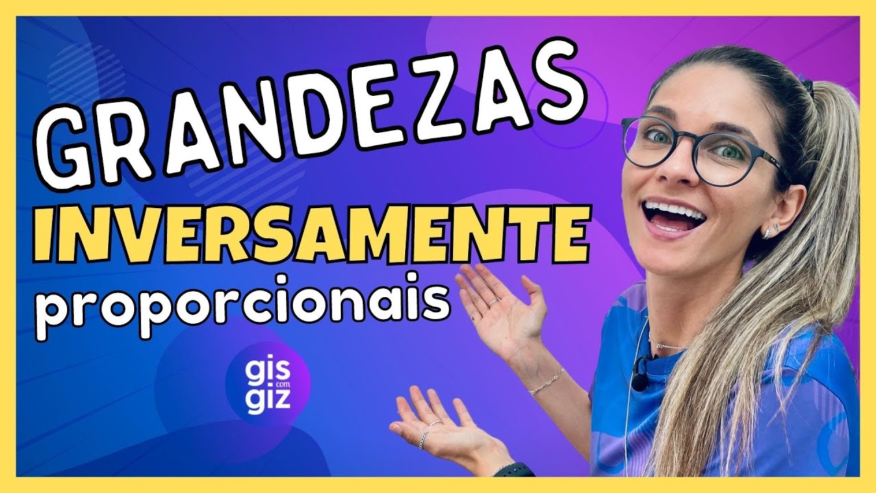 GRANDEZAS INVERSAMENTE PROPORCIONAIS | NÚMEROS INVERSAMENTE PROPORCIONAIS