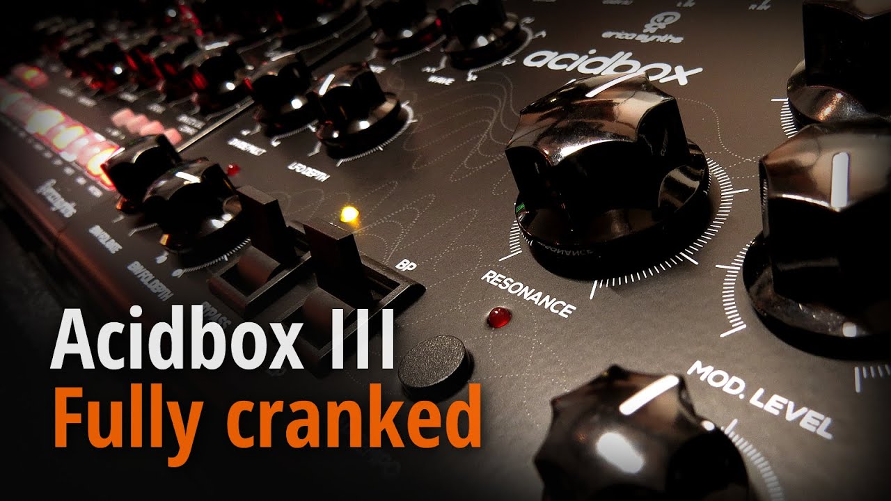 Acidbox III Fully cranked