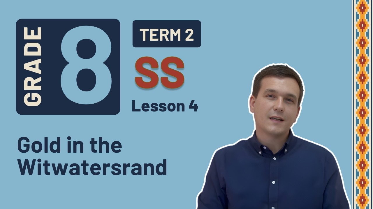 Gr8 SS: History | Term 2 | Lesson 4 | Gold in the Witwatersrand