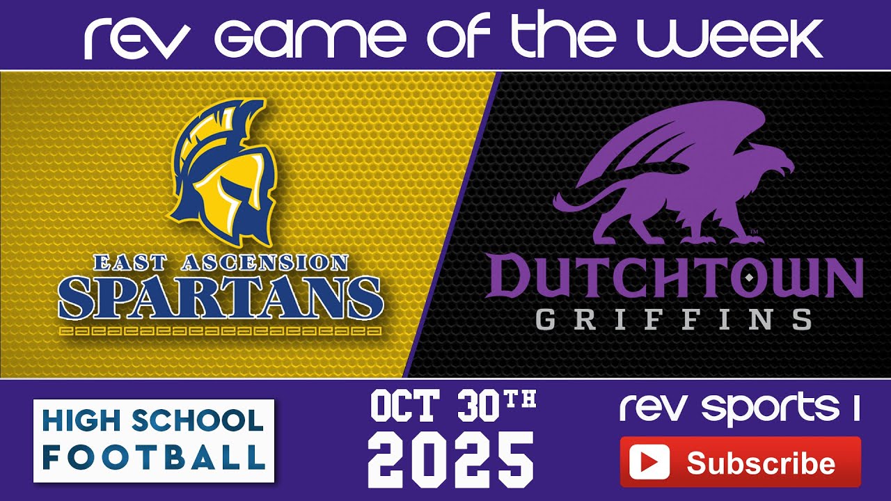 REV GAME OF THE WEEK • EAST ASCENSION SPARTANS vs DUTCHTOWN GRIFFINS