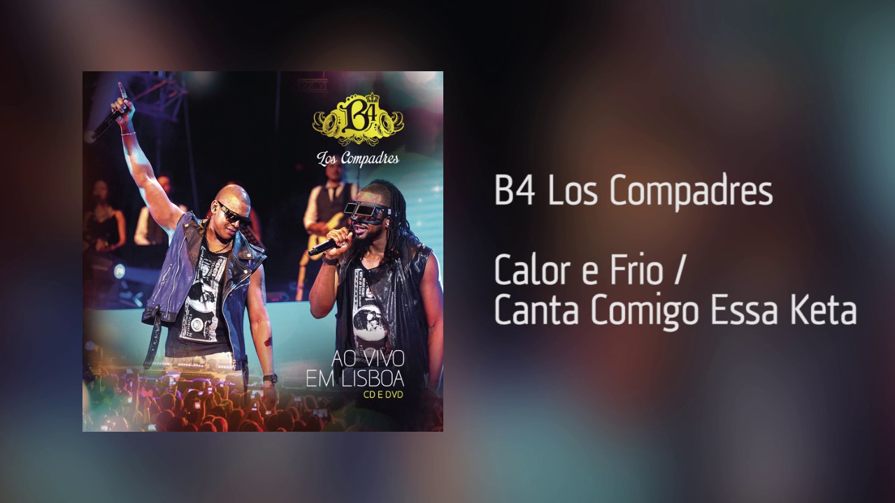 B4 Los Compadres - Calor e Frio / Canta Comigo Essa Keta [&Aacute;udio]