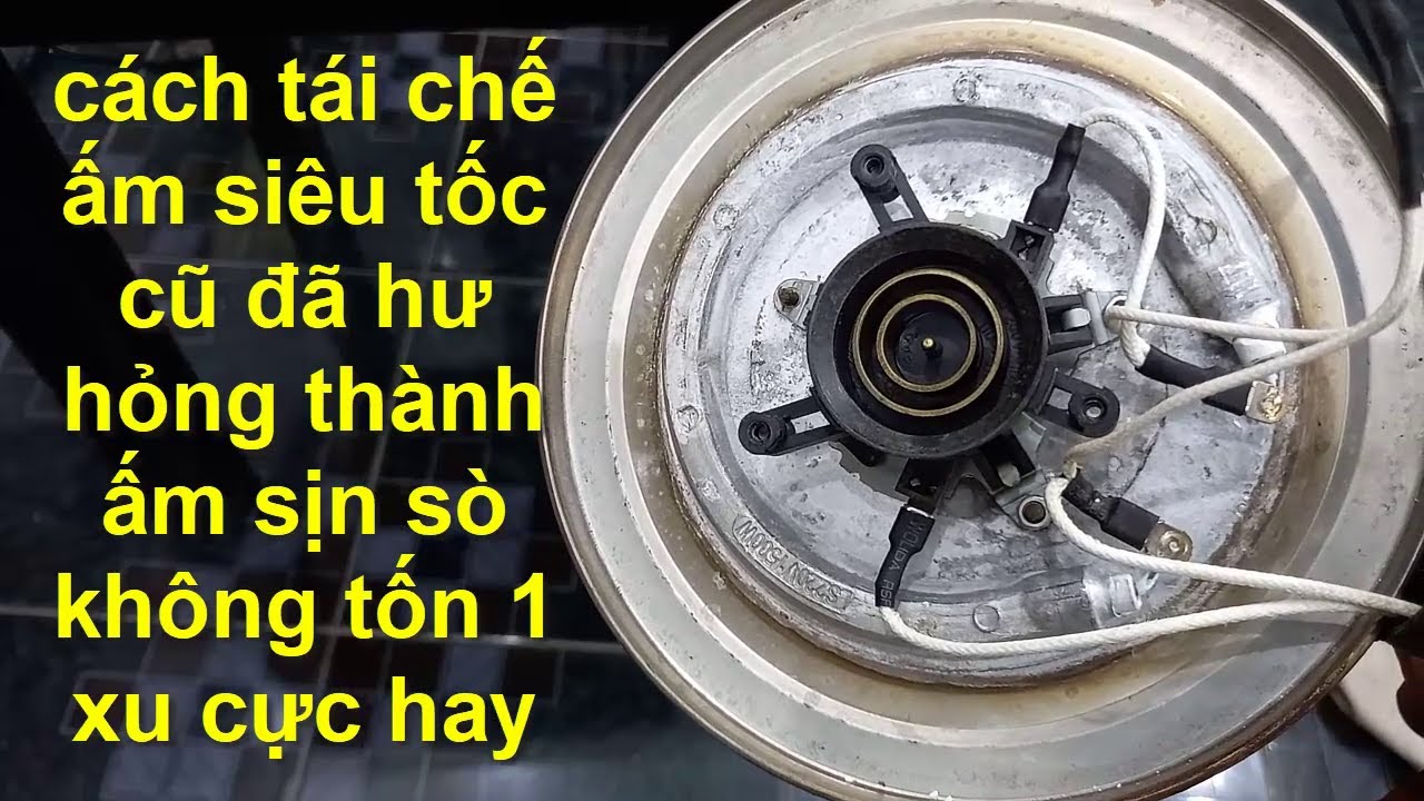 cách tái tế ấm siêu tốc đã hư hỏng thành ấm mới sịn sò không tốn 1 xu bạn nhé !!