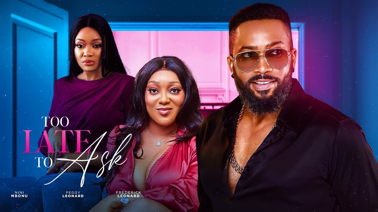 TOO LATE TO ASK(NEWLY RELEASED OF FREDRICK LEONARD, PEGGY LEONAED,NINI MBONU,2024 LATEST MOVIE