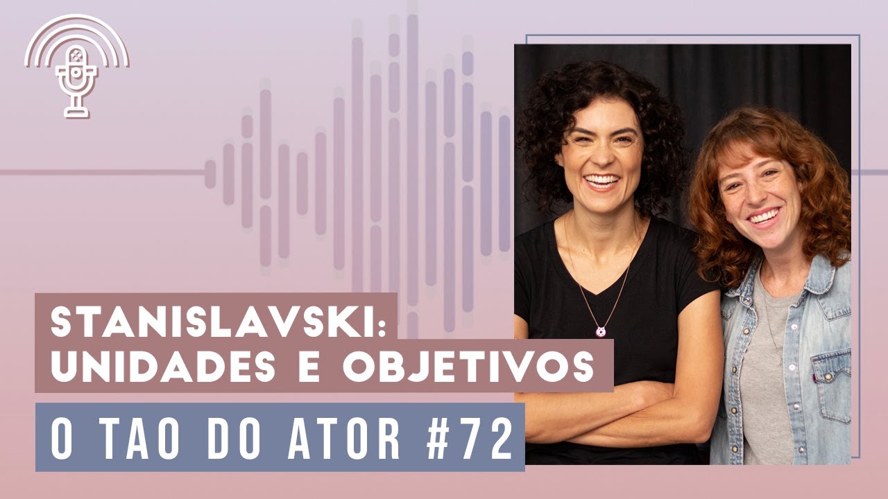 Podcast | Stanislavski: Unidades e Objetivos - O Tao Do Ator #72