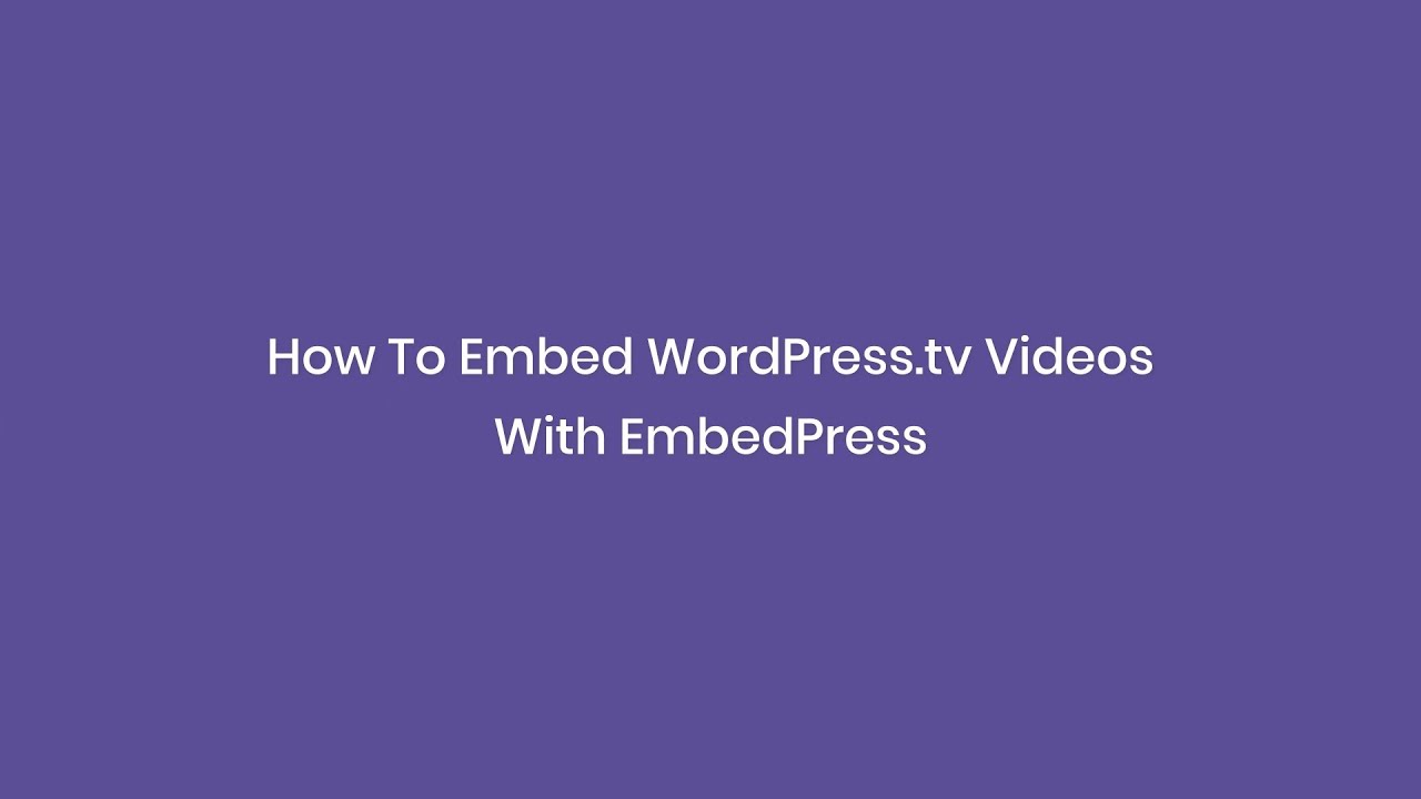 How To Embed WordPress.tv Videos With EmbedPress