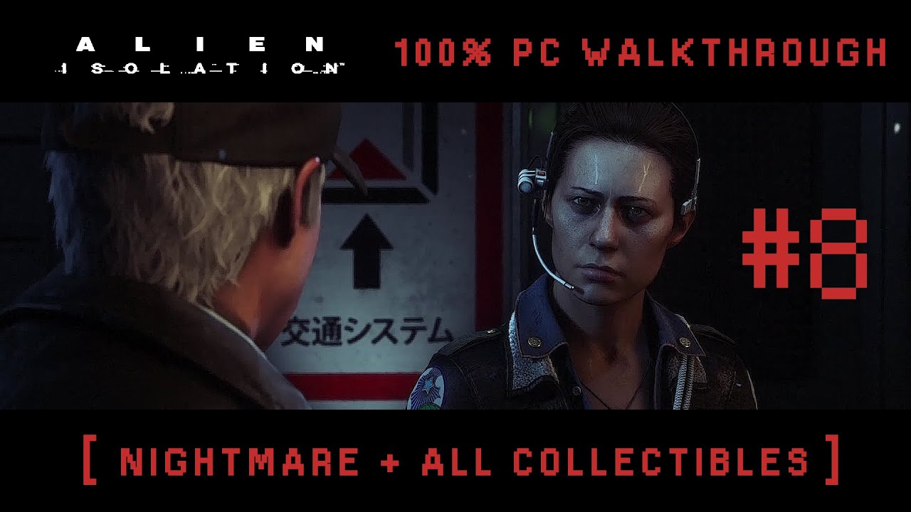 Alien Isolation - Mission #8 [ Nightmare + All Collectibles ]