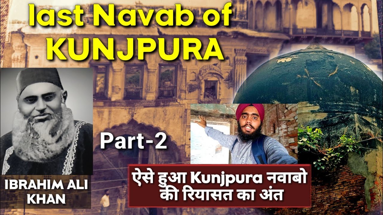 Last Navab of Kunjpura IBRAHIM ALI KHAN, KUNJPURA Riyasat ka end Part- 2 !