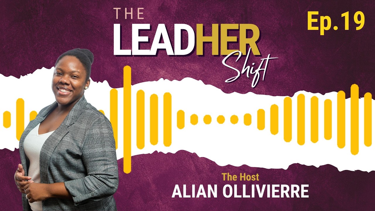LeadHer Shift Ep19 ft. Alian Ollivierre: Double Standards, Systemic Barriers and Women in Leadership