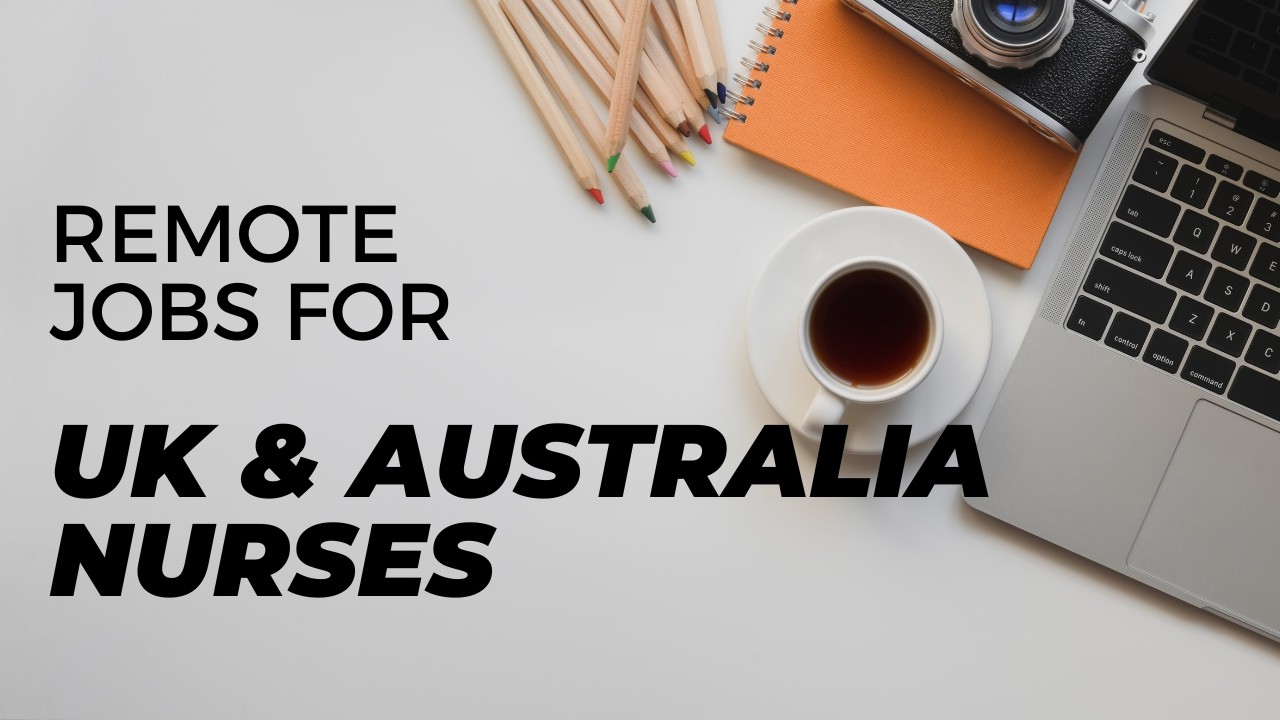 How to work REMOTE as a NURSE in the UK & AUSTRALIA?
