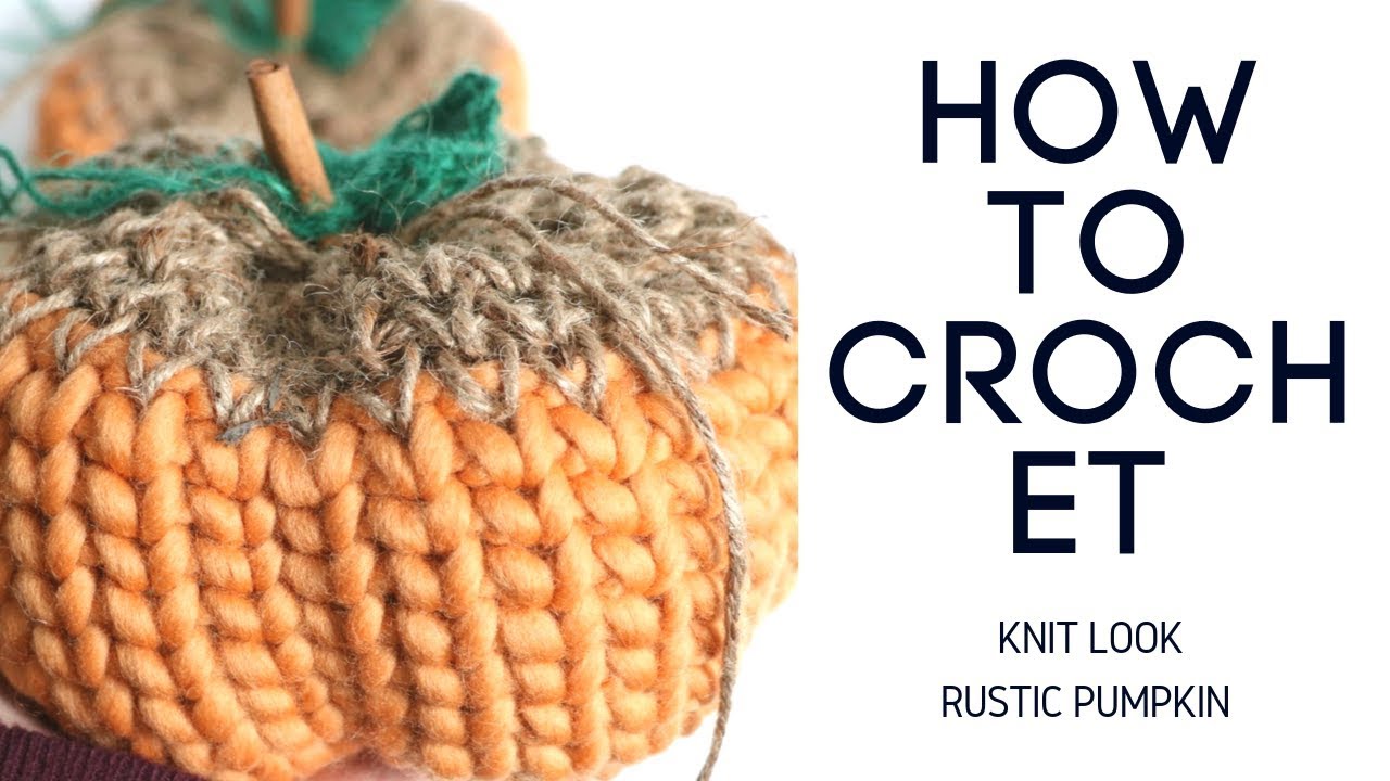 How to Crochet Knit Look Rustic Pumpkin