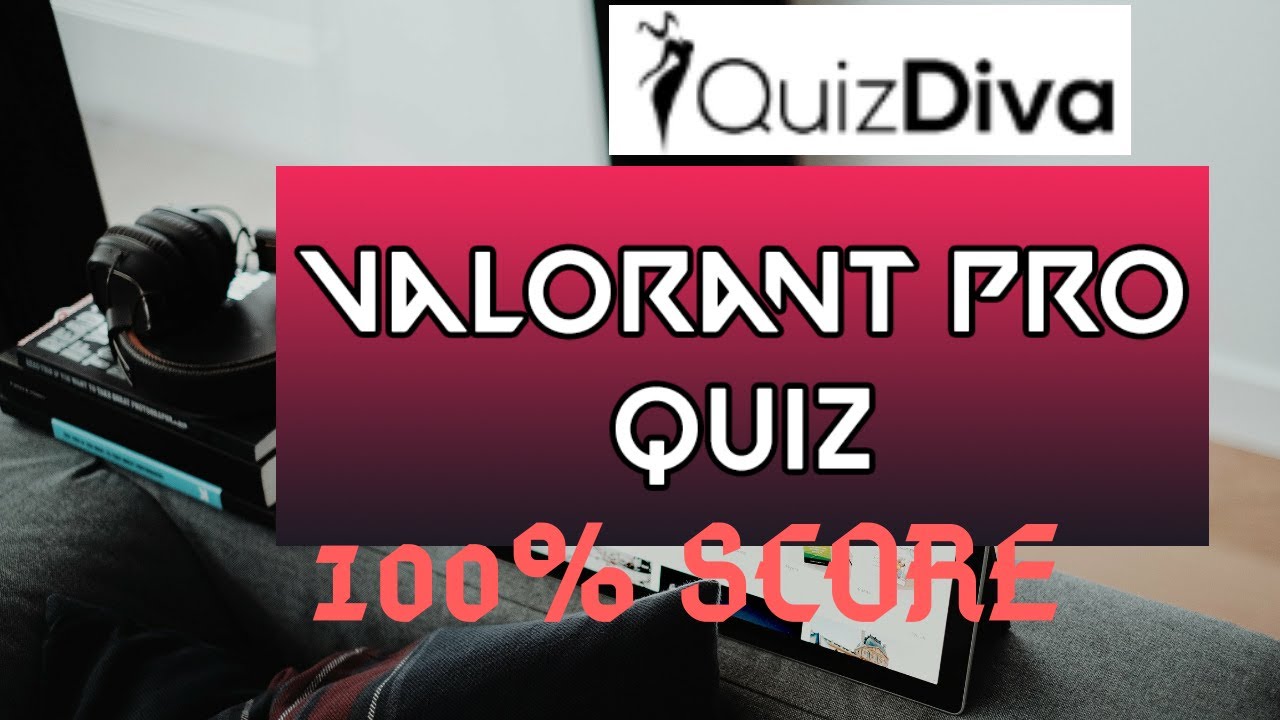 Valorant Pro Quiz 100% Answers By Quiz Diva