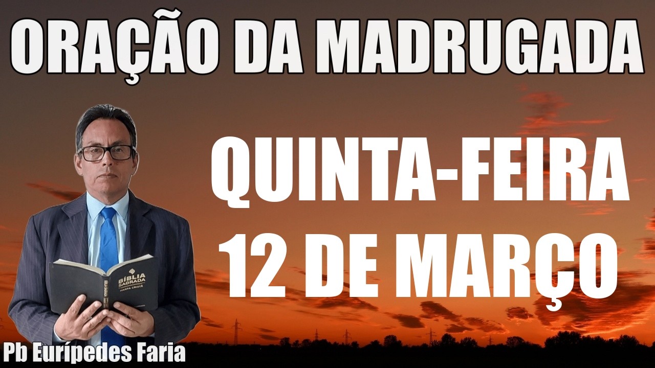 ORAÇÃO DA MADRUGADA - QUINTA-FEIRA - 12 DE MARÇO - DEIXE SEU PEDIDO DE ORAÇÃO