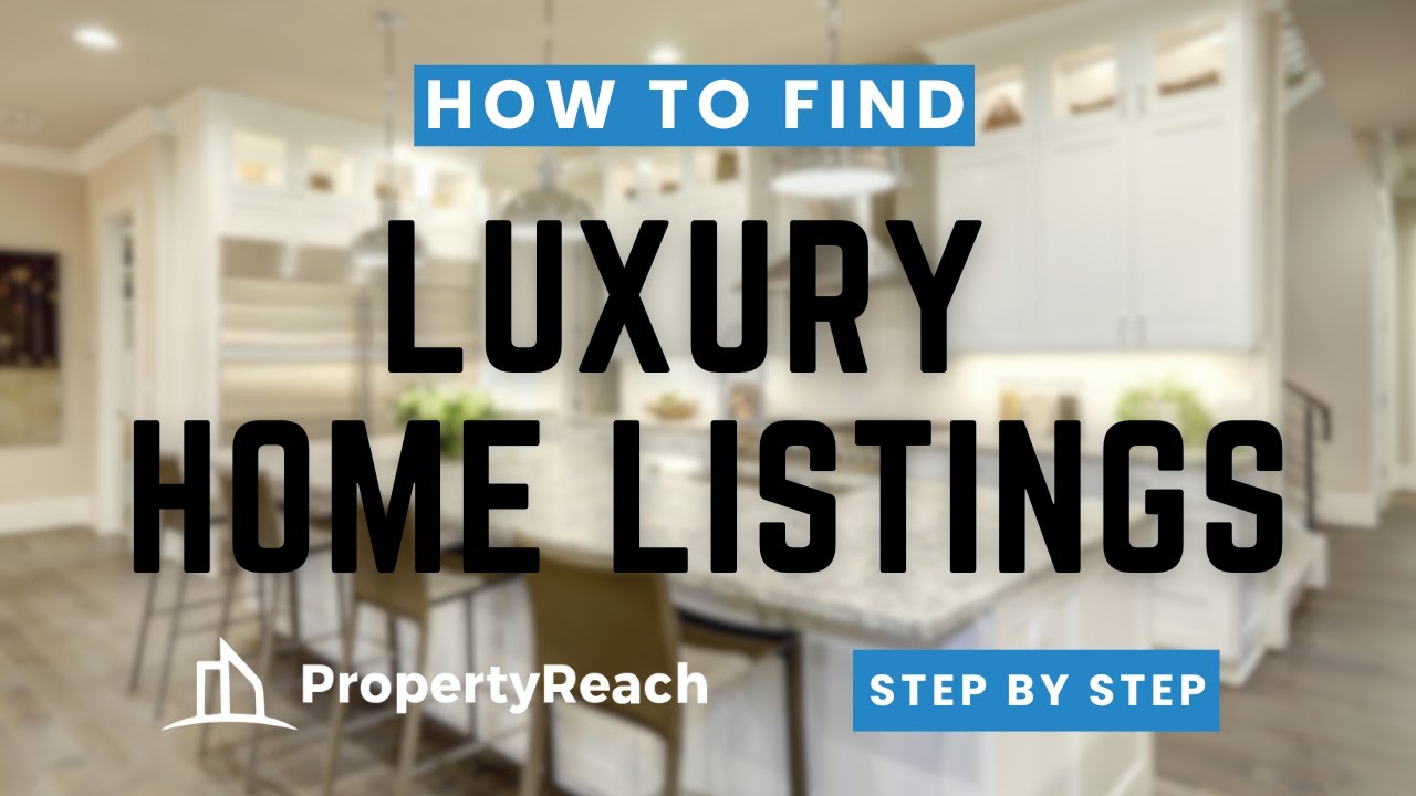 How to Find Luxury Home Listings using PropertyReach