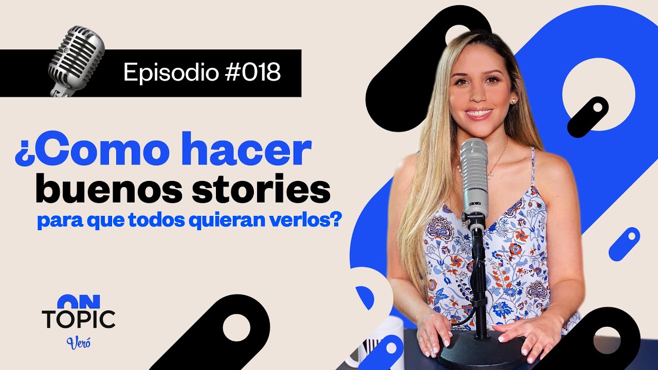 ¿Como hacer buenos stories para que todos quieran verlos? | ON TOPIC con Vero Ruiz del Vizo | EP.018