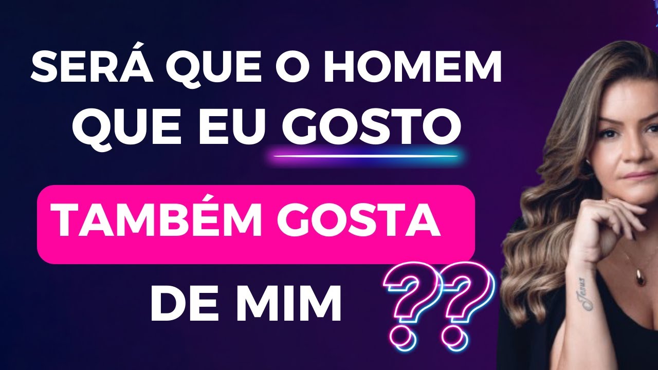 COMO SABER SE O HOMEM QUE EU GOSTO TAMBÉM GOSTA DE MIM?