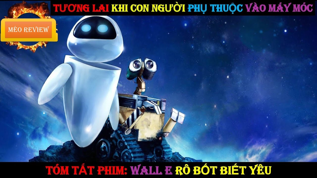 KHI RÔ BỐT CŨNG BIẾT YÊU - REVIEW PHIM WALL E