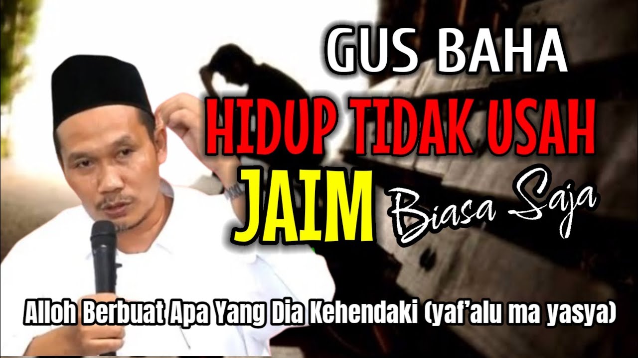 NGAJI GUS BAHA || HIDUP TIDAK USAH JAIM.. BIASA SAJA !