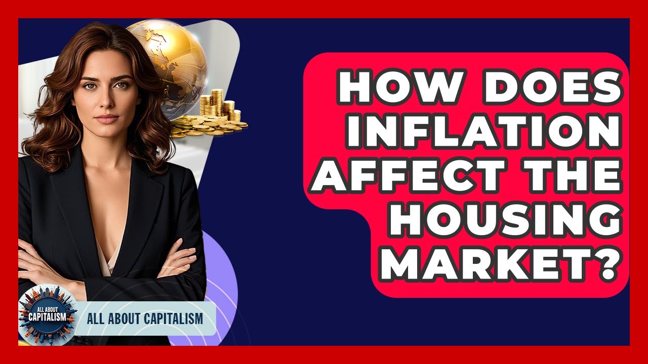 How Does Inflation Affect The Housing Market? - All About Capitalism