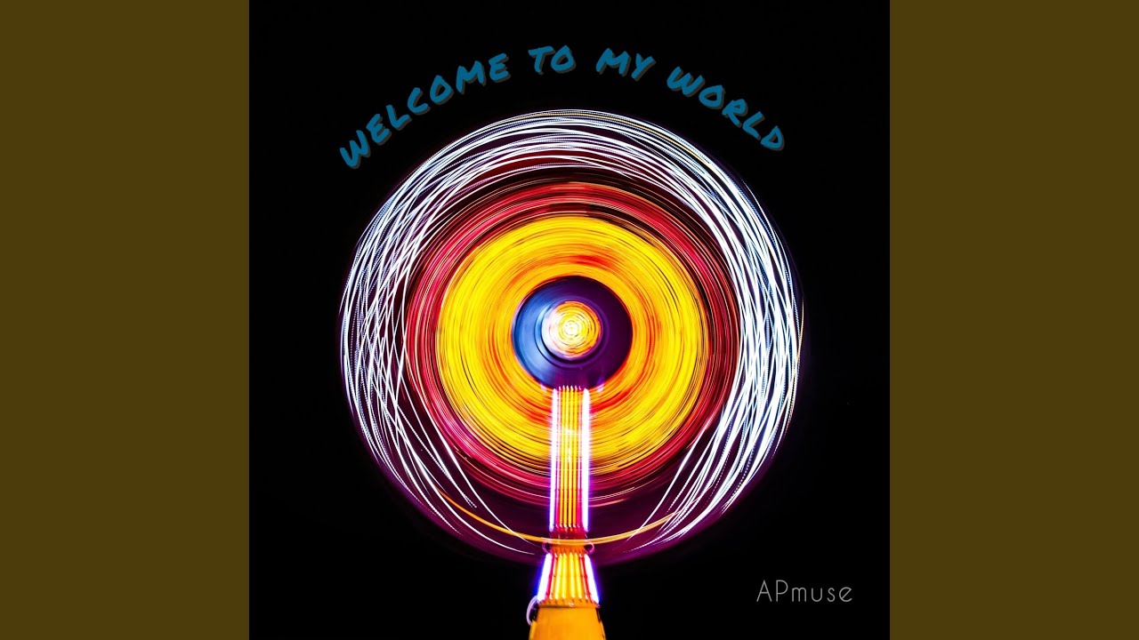 Welcome to My World