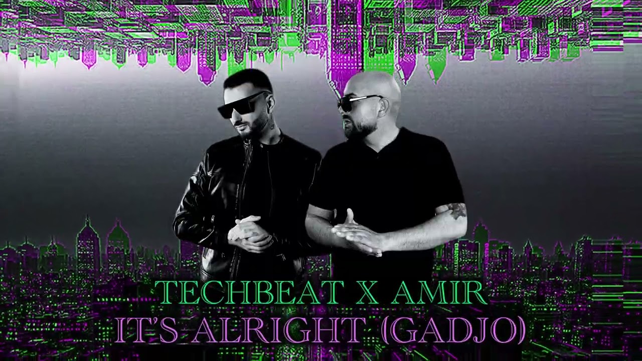 Techbeat X Amir - It’s Alright (Gadjo)