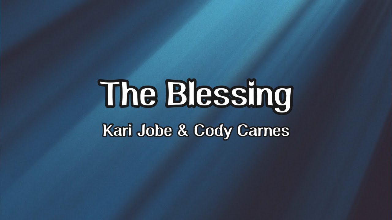 The Blessing - Lyric Video - Kari Jobe - Cody Carnes