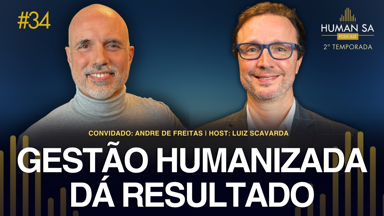GESTÃO HUMANIZADA DÁ RESULTADO | ANDRE DE FREITAS | HUMAN TALKS | EP 34