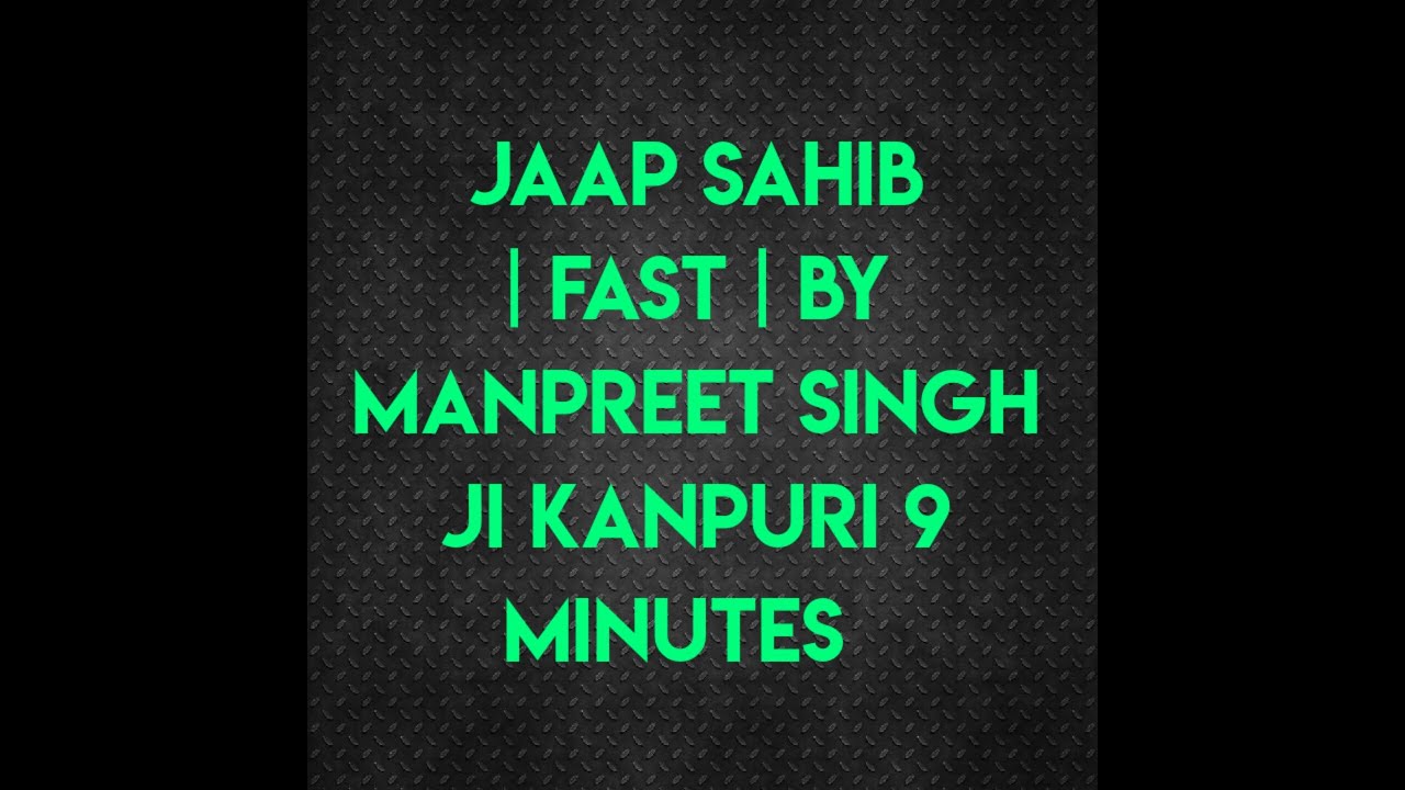 Jaap Sahib| | Fast | By Manpreet singh ji Kanpuri | 9 minutes | smooth voice |