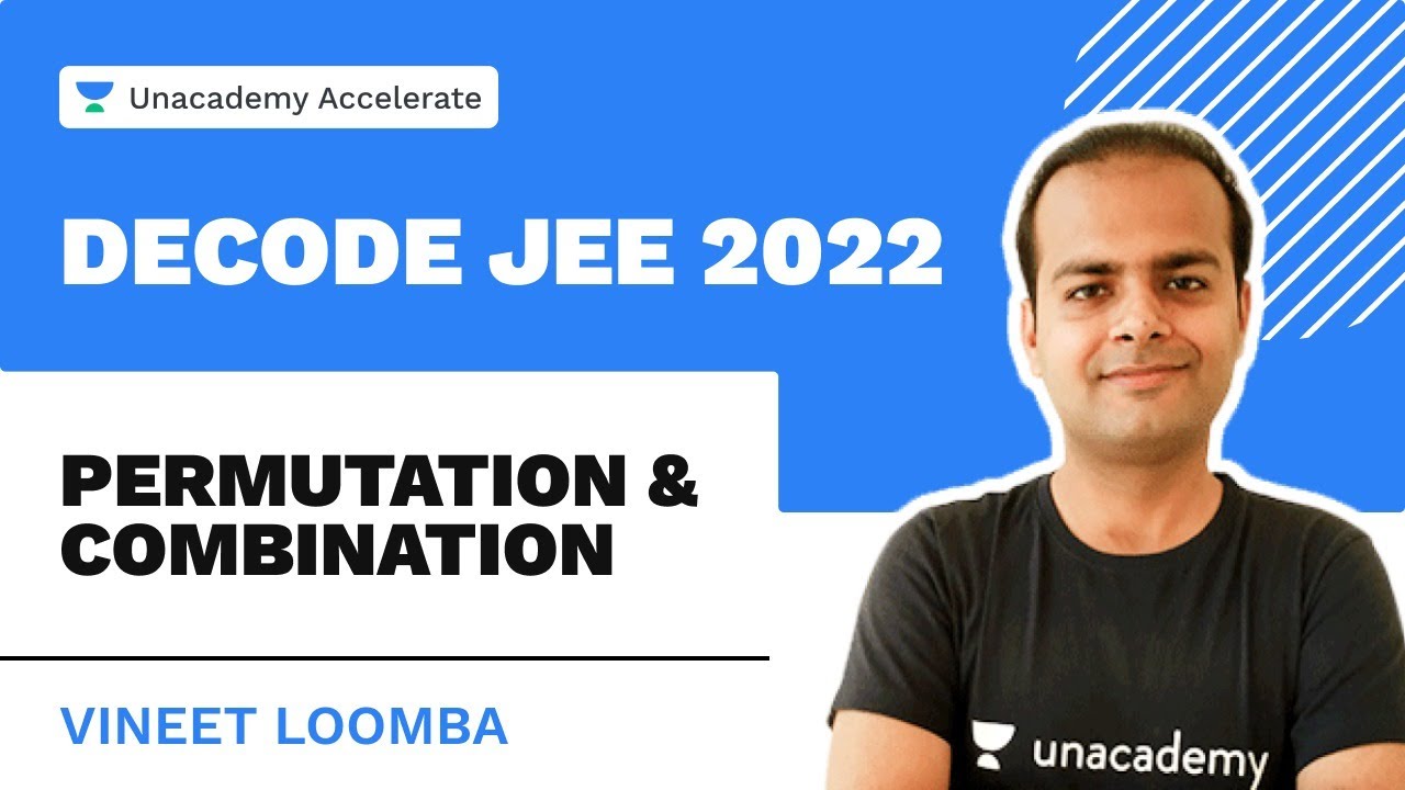 Permutation and Combination | Decode JEE 2022 | Vineet Loomba | Unacademy Accelerate