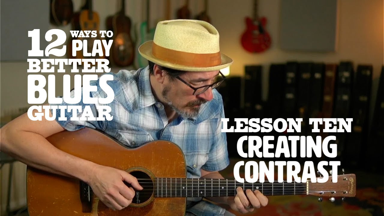 12 Ways to Play Better Blues Guitar — Lesson 10: Creating Contrast