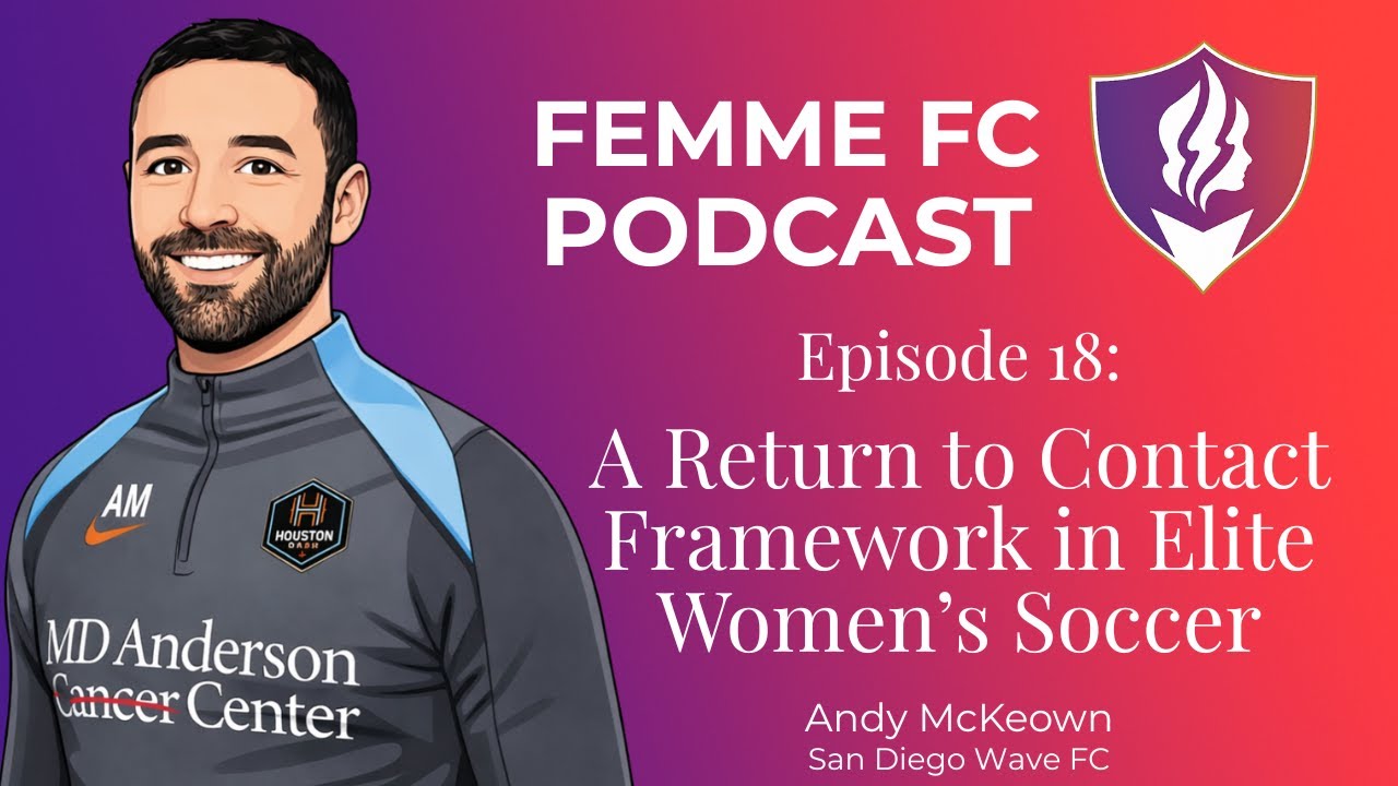 Femme FC Podcast | Episode 18. A Return to Contact Framework in Elite Women's Soccer