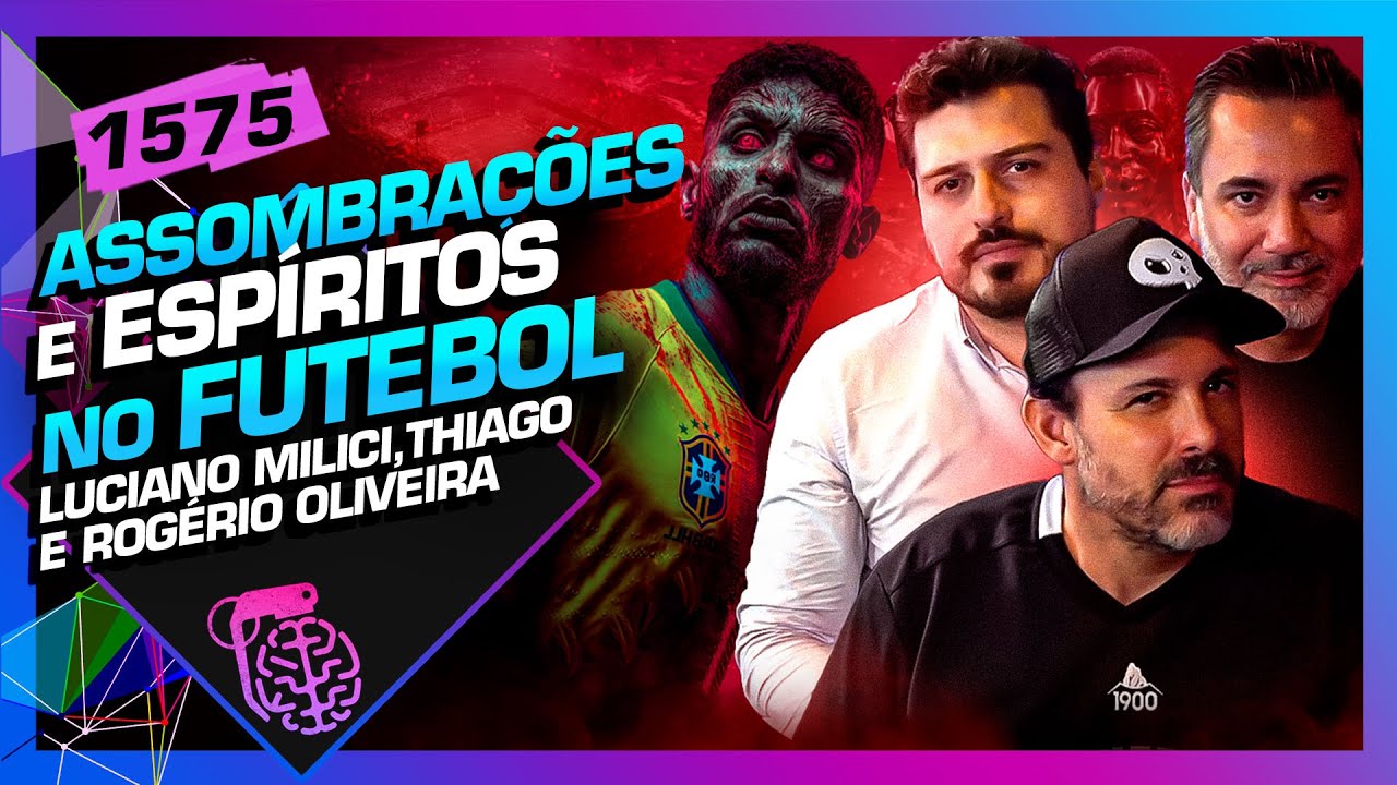 ASSOMBRAÇÕES NO FUTEBOL: LUCIANO MILICI THIAGO E ROGÉRIO OLIVEIRA - Inteligência Ltda. Podcast 
