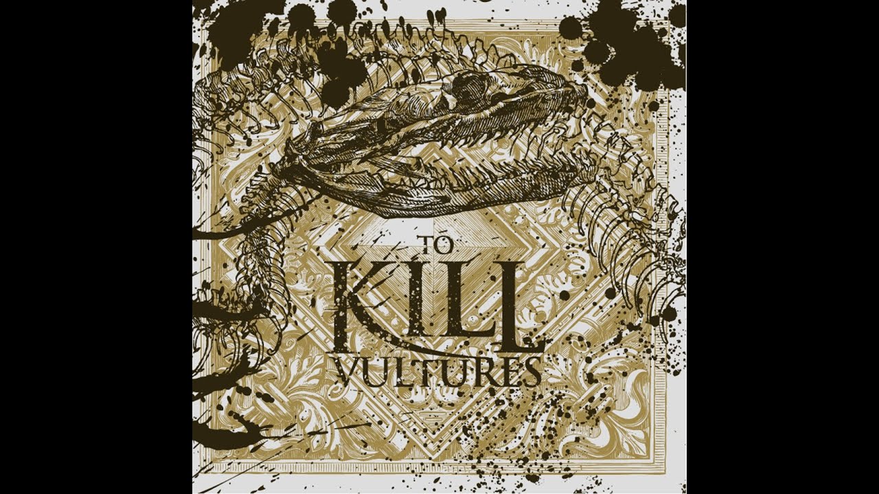 To Kill - Vultures (GSR) [Full Album]