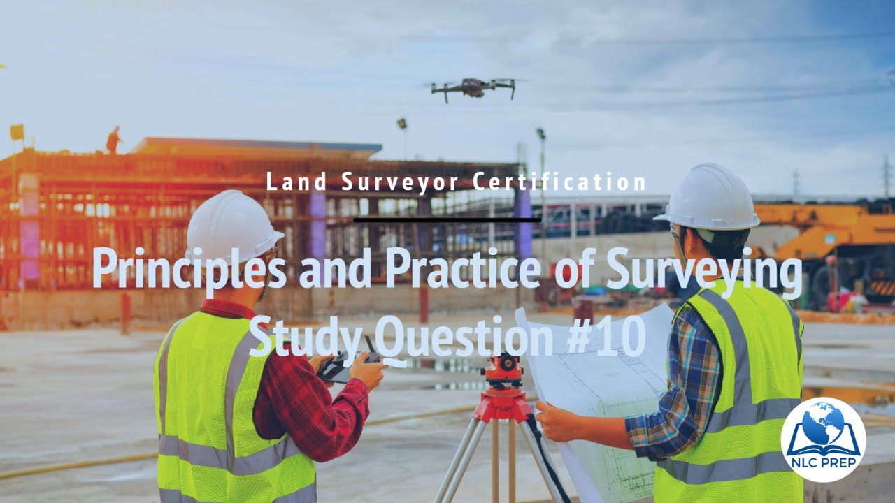 Land Surveyor Certification | Principles and Practice of Surveying Study Question #11