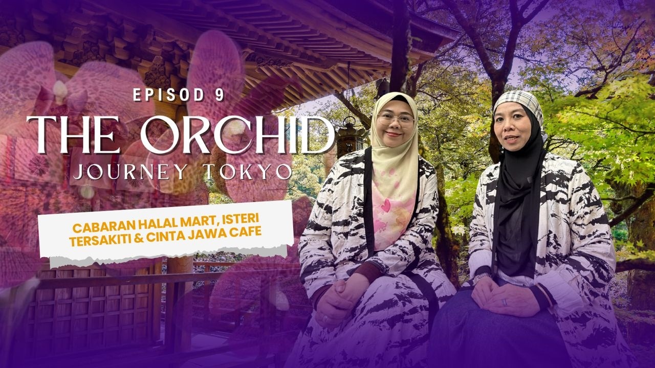 The Orchid Journey Tokyo Episod 9 - Cabaran Halal Mart, Isteri Tersakiti & Cinta Jawa Cafe